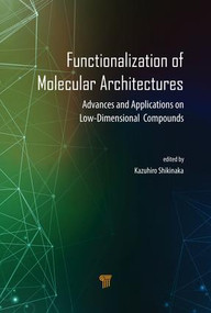 Functionalization of Molecular Architectures (Advances and Applications on Low-Dimensional Compounds) by Kazuhiro Shikinaka, 9789814774611