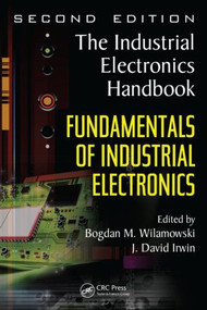 Fundamentals of Industrial Electronics by Bogdan M. Wilamowski, J. David Irwin, 9781439802793