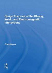 Gauge Theories Of Strong, Weak, And Electromagnetic Interactions by Chris Quigg, 9780367005115