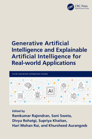 Generative Artificial Intelligence and Explainable Artificial Intelligence for Real-world Applications by Ramkumar Rajendran, Soni Sweta, Divya Rohatgi, Supriya Khaitan, Hari Mohan Rai, Khursheed Aurangzeb, 9781041068761