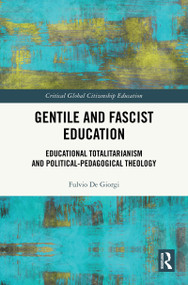 Gentile and Fascist Education (Educational Totalitarianism and Political-Pedagogical Theology) by Fulvio De Giorgi, 9781041282969