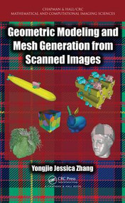 Geometric Modeling and Mesh Generation from Scanned Images by Yongjie Jessica Zhang, 9781482227765