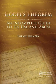 Gödel's Theorem (An Incomplete Guide to Its Use and Abuse) by Torkel Franzén, 9781138427266
