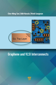 Graphene and VLSI Interconnects by Cher-Ming Tan, Udit Narula, Vivek Sangwan, 9789814877824