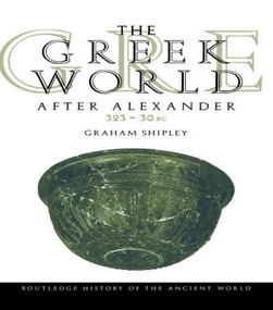 The Greek World After Alexander 323-30 BC by Graham Shipley, 9780415046176