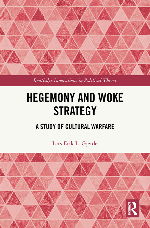 Hegemony and Woke Strategy (A Study of Cultural Warfare) by Lars Erik L. Gjerde, 9781041276661