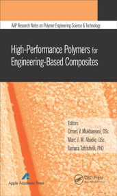 High-Performance Polymers for Engineering-Based Composites by Omari V. Mukbaniani, Marc J. M. Abadie, Tamara Tatrishvili, 9781771881197