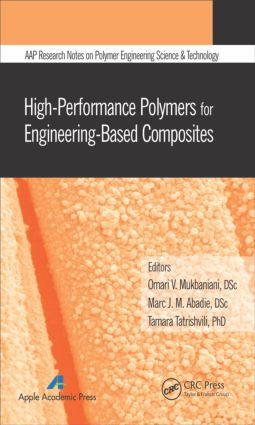 High-Performance Polymers for Engineering-Based Composites by Omari V. Mukbaniani, Marc J. M. Abadie, Tamara Tatrishvili, 9781771881197