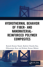 Hydrothermal Behavior of Fiber- and Nanomaterial-Reinforced Polymer Composites by Ramesh Kumar Nayak, Bankim Chandra Ray, Dibyaranjan Rout, Kishore Kumar Mahato, 9780367254421