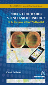 Indoor Geolocation Science and Technology (at the Emergence of Smart World and IoT) by Kaveh Pahlavan, 9788770220514