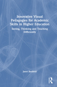 Innovative Visual Pedagogies for Academic Skills in Higher Education (Seeing, Thinking and Teaching Differently) by Janet Banfield, 9781041330134