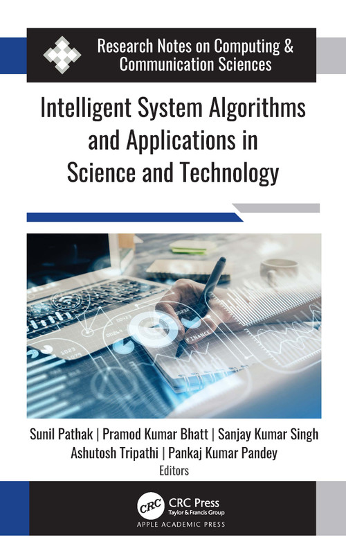 Intelligent System Algorithms and Applications in Science and Technology by Sunil Pathak, Pramod Kumar Bhatt, Sanjay Kumar Singh, Ashutosh Tripathi, Pankaj Kumar Pandey, 9781774630211