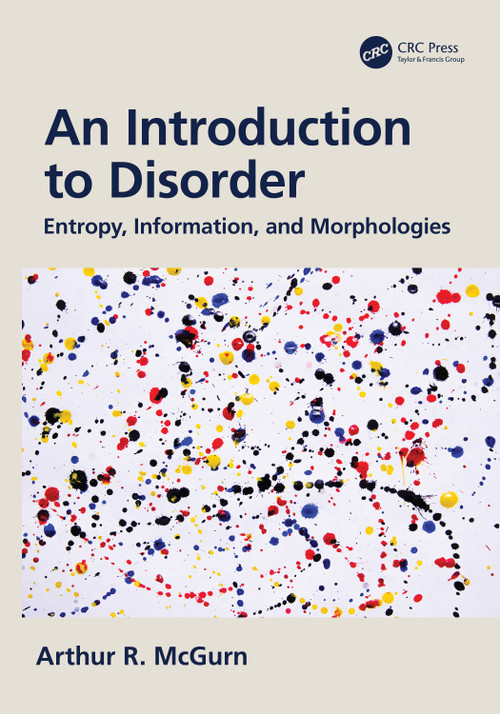 An Introduction to Disorder (Entropy, Information, and Morphologies) by Arthur McGurn, 9781032669816