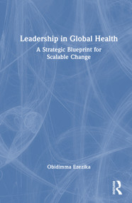 Leadership in Global Health (A Strategic Blueprint for Scalable Change) by Obidimma Ezezika, 9781041166764