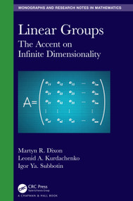 Linear Groups (The Accent on Infinite Dimensionality) by Martyn R. Dixon, Leonid A. Kurdachenko, Igor Ya. Subbotin, 9781138542808