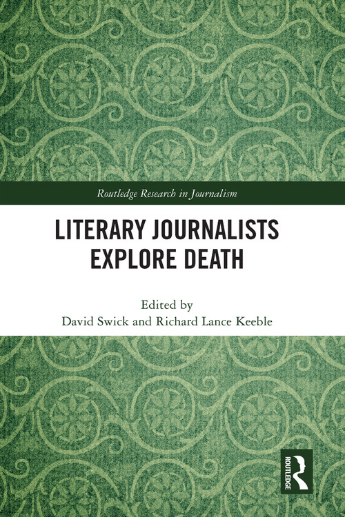 Literary Journalists Explore Death by David Swick, Richard Lance Keeble, 9781041026792