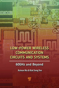 Low-Power Wireless Communication Circuits and Systems (60GHz and Beyond) by Kiat Seng Yeo, Kaixue Ma, 9789814745963