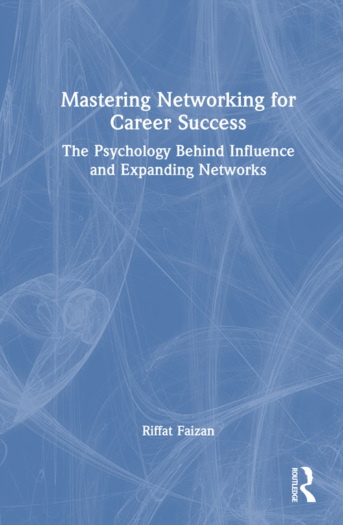 Mastering Networking for Career Success (The Psychology Behind Influence and Expanding Networks) by Riffat Faizan, 9781041131427