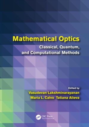 Mathematical Optics (Classical, Quantum, and Computational Methods) by Vasudevan Lakshminarayanan, María L. Calvo, Tatiana Alieva, 9781439869604