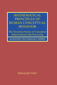 Mathematical Principles of Human Conceptual Behavior (The Structural Nature of Conceptual Representation and Processing) by Ronaldo Vigo, 9780415714365