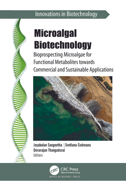Microalgal Biotechnology (Bioprospecting Microalgae for Functional Metabolites towards Commercial and Sustainable Applications) by Jeyabalan Sangeetha, Svetlana Codreanu, Devarajan Thangadurai, 9781774912379