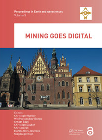 Mining goes Digital by Christoph Mueller, Winfred Assibey-Bonsu, Ernest Baafi, Christoph Dauber, Chris Doran, Marek Jaszczuk, Oleg Nagovitsyn, 9780367336042