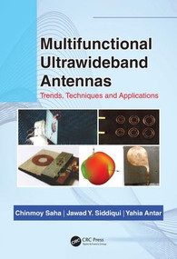 Multifunctional Ultrawideband Antennas (Trends, Techniques and Applications) by Chinmoy Saha, Jawad Y Siddiqui, Y M M Antar, 9781138553545