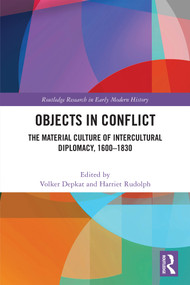 Objects in Conflict (The Material Culture of Intercultural Diplomacy, 1600-1830) by Volker Depkat, Harriet Rudolph, 9781032884691