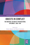 Objects in Conflict (The Material Culture of Intercultural Diplomacy, 1600-1830) by Volker Depkat, Harriet Rudolph, 9781032884691