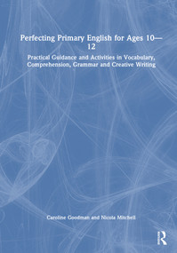 Perfecting Primary English for Ages 10-12 (Practical Guidance and Activities in Vocabulary, Comprehension, Grammar, Punctuation and Creative Writing) by Caroline Goodman, Nicola Mitchell, 9781041075387