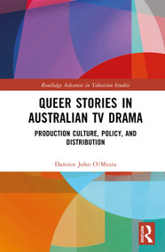 Queer Stories in Australian TV Drama (Production Culture, Policy, and Distribution) by Damien John O'Meara, 9781041148678