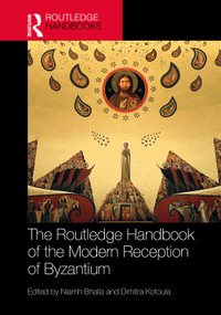 The Routledge Handbook of the Modern Reception of Byzantium by Niamh Bhalla, Dimitra Kotoula, 9781032077802
