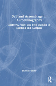 Self and Assemblage in Autoethnography (Memory, Place, and Solo Walking in Scotland and Australia) by Phiona Stanley, 9781032817293