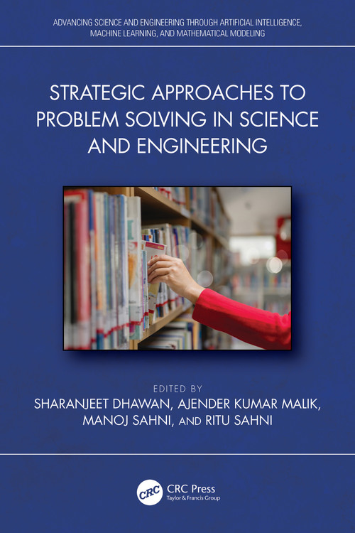 Strategic Approaches to Problem Solving in Science and Engineering by Sharanjeet Dhawan, Ajender Kumar Malik, Manoj Sahni, Ritu Sahni, 9781032861104