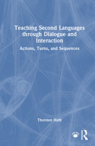 Teaching Second Languages through Dialogue and Interaction (Actions, Turns, and Sequences) by Thorsten Huth, 9781041014249