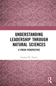 Understanding Leadership through Natural Sciences (A Fresh Perspective) by Nathan W. Harter, 9781041353201