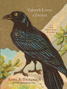 Yahweh Loves a Desert (The Prophet Poems) by Anna A. Friedrich, 9781941106471
