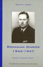 Romanian Diaries, 1944-1947 by Burton Y Berry, Cornelia Bodea, 9789739432078