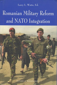 Romanian Military Reform and NATO Integration by Larry Watts, 9789739432405