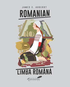 Romanian/Limba Româna (A Course in Modern Romanian) by James Augerot, 9789739839204