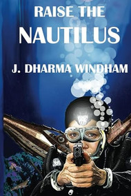 Raise the Nautilus by J Dharma Windham, 9798888602072