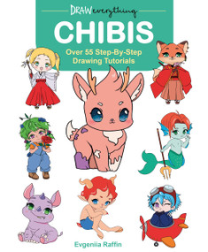 Draw Everything: Chibis (Over 55 Step-By-Step Drawing Tutorials) by Evgeniia Raffin, 9780486858401