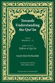 Towards Understanding the Qur'an (Tafhim al-Qur'an) Volume 11 (Vol. XI Surahs 47-57) by Sayyid Abul A'la Mawdudi, Zafar Ishaq Ansari, 9780860377931