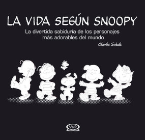 La vida según Snoopy (La divertida sabiduría de los personajes más adorables del mundo) (Spanish Edition) by Charles M. Schluz, 9789876127080