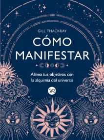 Cómo manifestar (Spanish Edition) by Gill Thackray, 9786078828524