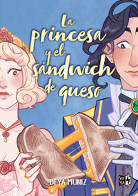 La princesa y el sándwich de queso (Spanish Edition) by Deya Muniz, 9786313000272