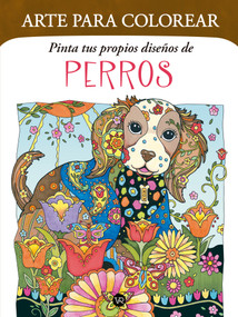 Arte para colorear: Pinta tus propios diseños de perros (Spanish Edition) by VR Editoras, 9786313004539