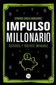 Impulso millonario (Despierta y vuélvete imparable) (Spanish Edition) by Gerardo García Manjarrez, 9786078614936