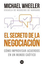 El secreto de la negociación (Cómo improvisar acuerdos en un mundo caótico) (Spanish Edition) by Michael Wheeler, 9786078614639