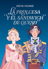 La princesa y el sandwich de queso (Edición especial con cantos decorados) (Spanish Edition) by Deya Muniz, 9786076372227